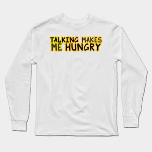 Talking Makes Me Hungry Long Sleeve T-Shirt